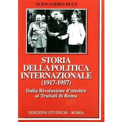 Storia Della Politica Internazionale (1917-1957). Dalla Rivoluzione D'ottobre Ai Trattati Di Roma (Vol. 1) Storia Della Politica Internazionale (1917-1957). Dalla Rivoluzione D'ottobre Ai Trattati Di Roma (Vol. 1)