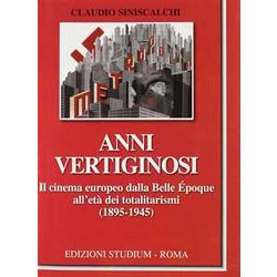 Anni Vertiginosi. Il Cinema Europeo Dalla Belle ÉPoque All'età Dei Totalitarismi (1895-1945)