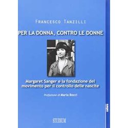 Per La Donna, Contro Le Donne. Margaret Sanger E La Fondazione Del Movimento Per Il Controllo Delle Nascite
