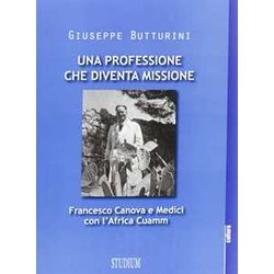 Una Professione Che Diventa Missione. Francesco Canova E Medici Con L'africa Cuamm Una Professione Che Diventa Missione. Francesco Canova E Medici Con L'africa Cuamm