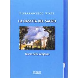 La Nascita Del Sacro. Teorie Della Religione La Nascita Del Sacro. Teorie Della Religione