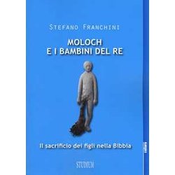 Moloch E I Bambini Del Re. Il Sacrificio Dei Figli Nella Bibbia Moloch E I Bambini Del Re. Il Sacrificio Dei Figli Nella Bibbia
