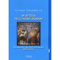 In Attesa Dell'«Homo Donans». Introduzione Alla Dottrina Sociale Della Chiesa In Attesa Dell'«Homo Donans». Introduzione Alla Dottrina Sociale Della Chiesa