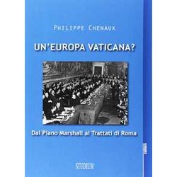 Un'europa Vaticana. Dal Piano Marshall Ai Trattati Di Roma Un'europa Vaticana. Dal Piano Marshall Ai Trattati Di Roma