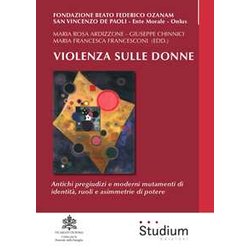 Violenza Sulle Donne. Antichi Pregiudizi E Moderni Mutamenti Di Identità , Ruoli E Asimmetrie Di Potere Violenza Sulle Donne. Antichi Pregiudizi E Moderni Mutamenti Di Identità , Ruoli E Asimmetrie Di Potere