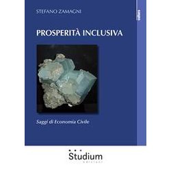 Prosperità Inclusiva. Saggi Di Economia Civile