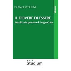 Il Dovere Di Essere. Attualità Del Pensiero Di Sergio Cotta Il Dovere Di Essere. Attualità Del Pensiero Di Sergio Cotta