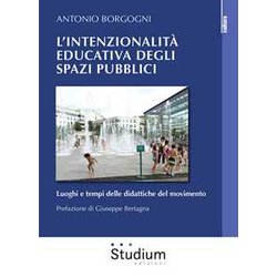 L'intenzionalità Educativa Degli Spazi Pubblici. Luoghi E Tempi Delle Didattiche Del Movimento L'intenzionalità Educativa Degli Spazi Pubblici. Luoghi E Tempi Delle Didattiche Del Movimento
