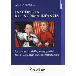 La Scoperta Della Prima Infanzia. Per Una Storia Della Pedagogia 0-3. Da Locke Alla Contemporaneità (Vol. 2)