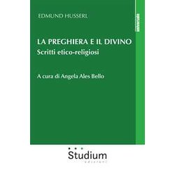 La Preghiera E Il Divino. Scritti Etico-Religiosi La Preghiera E Il Divino. Scritti Etico-Religiosi
