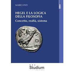 Hegel E La Logica Della Filosofia. Concetto, Realtà , Sistema Hegel E La Logica Della Filosofia. Concetto, Realtà , Sistema