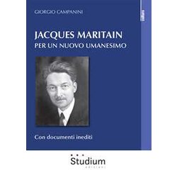 Jacques Maritain. Per Un Nuovo Umanesimo Jacques Maritain. Per Un Nuovo Umanesimo