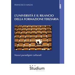 L'università E Il Rilancio Della Formazione Terziaria. Nuovi Paradigmi Culturali L'università E Il Rilancio Della Formazione Terziaria. Nuovi Paradigmi Culturali