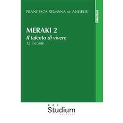 Meraki. Il Talento Di Vivere. 12 Incontri (Vol. 2)
