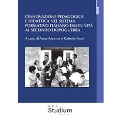 L'innovazione Pedagogica E Didattica Nel Sistema Formativo Italiano Dall'unità Al Secondo Dopoguerra L'innovazione Pedagogica E Didattica Nel Sistema Formativo Italiano Dall'unità Al Secondo Dopoguerra