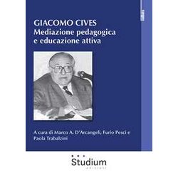 Giacomo Cives. Mediazione Pedagogica E Educazione Attiva Giacomo Cives. Mediazione Pedagogica E Educazione Attiva