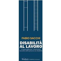 Disabilità Al Lavoro. Il Responsabile Per L’Inserimento Lavorativo Delle Persone Con Disabilità Disabilità Al Lavoro. Il Responsabile Per L’Inserimento Lavorativo Delle Persone Con DisabilitÃ