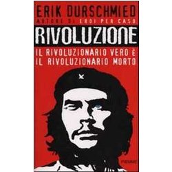 Rivoluzione. Il Rivoluzionario Vero è Il Rivoluzionario Morto Rivoluzione. Il Rivoluzionario Vero è Il Rivoluzionario Morto