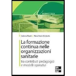 La Formazione Continua Nelle Organizzazioni Sanitarie. Tra Contributi Pedagogici E Modelli Operativi La Formazione Continua Nelle Organizzazioni Sanitarie. Tra Contributi Pedagogici E Modelli Operativi