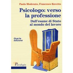 Psicologo: Verso La Professione. Dall'esame Di Stato Al Mondo Del Lavoro