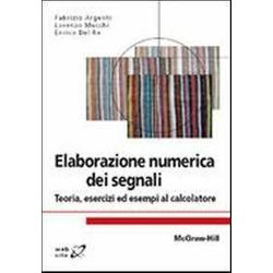 Elaborazione Numerica Dei Segnali. Teoria, Esercizi Ed Esempi Al Calcolatore Elaborazione Numerica Dei Segnali. Teoria, Esercizi Ed Esempi Al Calcolatore