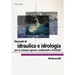 Elementi Di Idraulica E Idrologia Per Le Scienze Agrarie, Ambientali E Forestali Elementi Di Idraulica E Idrologia Per Le Scienze Agrarie, Ambientali E Forestali