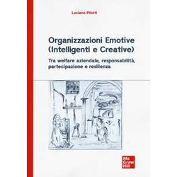 Organizzazioni Emotive (Intelligenti E Creative): Tra Welfare Aziendale, Responsabilità , Partecipazione E Resilienza Organizzazioni Emotive (Intelligenti E Creative): Tra Welfare Aziendale, Responsabilità , Partecipazione E Resilienza
