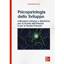Psicopatologia Dello Sviluppo. Indicazioni Cliniche E Didattiche Per La Scuola Dell'infanzia E La Scuola Primaria