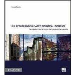 Sul Recupero Delle Aree Industriali Dismesse. Tecnologie Materiali Impianti Ecosostenibili E Innovativi