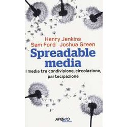 Spreadable Media. I Media Tra Condivisione, Circolazione, Partecipazione