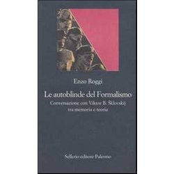 Le Autoblinde Del Formalismo. Conversazione Con Viktor B. Sklovskij Tra Memoria E Teoria