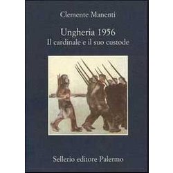 Ungheria 1956. Il Cardinale E Il Suo Custode Ungheria 1956. Il Cardinale E Il Suo Custode