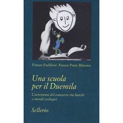 Una Scuola Per Il Duemila. L'avventura Del Conoscere Tra Banchi E Mondi Ecologici Una Scuola Per Il Duemila. L'avventura Del Conoscere Tra Banchi E Mondi Ecologici