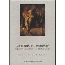 La Mappa E Il Territorio. Ripensare L'educazione Fra Strada E Scuola La Mappa E Il Territorio. Ripensare L'educazione Fra Strada E Scuola