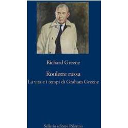 Roulette Russa. La Vita E Il Tempo Di Graham Greene Roulette Russa. La Vita E Il Tempo Di Graham Greene