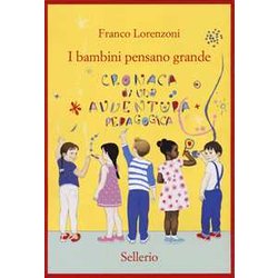 I Bambini Pensano Grande. Cronaca Di Una Avventura Pedagogica I Bambini Pensano Grande. Cronaca Di Una Avventura Pedagogica