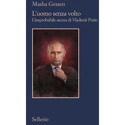 L'uomo Senza Volto. L'improbabile Ascesa Di Vladimir Putin