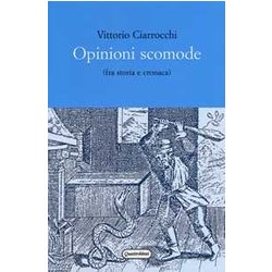 Opinioni Scomode (Fra Storia E Cronaca)