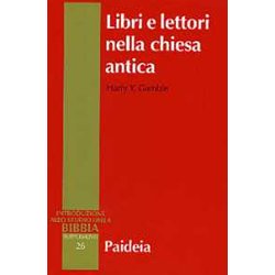 Libri E Lettori Nella Chiesa Antica. Storia Dei Primi Testi Cristiani Libri E Lettori Nella Chiesa Antica. Storia Dei Primi Testi Cristiani