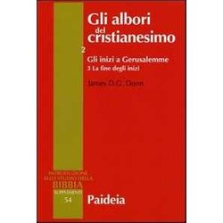 Gli Albori Del Cristianesimo. Gli Inizi A Gerusalemme. La Fine Degli Inizi (Vol. 2/3)