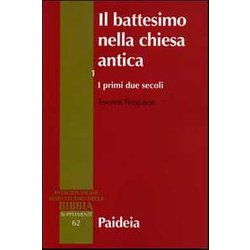 Il Battesimo Nella Chiesa Antica. I Primi Due Secoli (Vol. 1) Il Battesimo Nella Chiesa Antica. I Primi Due Secoli (Vol. 1)