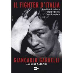 Il Fighter D'italia Giancarlo Garbelli. Il Pugilato è Violento Ma La Violenza Non è Il Pugilato Il Fighter D'italia Giancarlo Garbelli. Il Pugilato è Violento Ma La Violenza Non è Il Pugilato