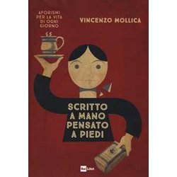 Scritto A Mano Pensato A Piedi. Aforismi Per La Vita Di Ogni Giorno Scritto A Mano Pensato A Piedi. Aforismi Per La Vita Di Ogni Giorno