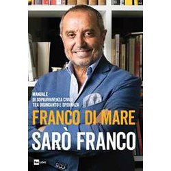 Sarò Franco. Manuale Di Sopravvivenza Civile Tra Disincanto E Speranza Sarò Franco. Manuale Di Sopravvivenza Civile Tra Disincanto E Speranza