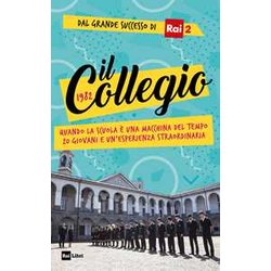 Il Collegio 1982. Quando La Scuola è Una Macchina Del Tempo. 20 Giovani E Un’Esperienza Straordinaria Il Collegio 1982. Quando La Scuola è Una Macchina Del Tempo. 20 Giovani E Un’Esperienza Straordinaria