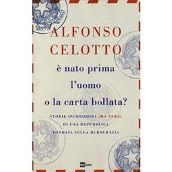 È Nato Prima L'uomo O La Carta Bollata? Storie Incredibili (Ma Vere) Di Una Repubblica Fondata Sulla Burocrazia È Nato Prima L'uomo O La Carta Bollata? Storie Incredibili (Ma Vere) Di Una Repubblica Fondata Sulla Burocrazia