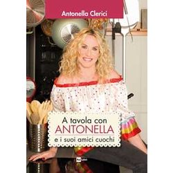 A Tavola Con Antonella E I Suoi Amici Cuochi A Tavola Con Antonella E I Suoi Amici Cuochi