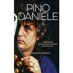 Pino Daniele. «Tutto Quello Che Mi Ha Dato Emozione Viene Alla Luce» Pino Daniele. «Tutto Quello Che Mi Ha Dato Emozione Viene Alla Luce»