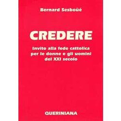 Credere. Invito Alla Fede Cattolica Per Le Donne E Gli Uomini Del Xxi Secolo Credere. Invito Alla Fede Cattolica Per Le Donne E Gli Uomini Del Xxi Secolo