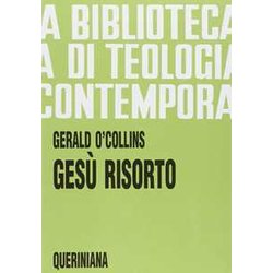 Gesù Risorto. Un'indagine Biblica, Storica E Teologica Sulla Risurrezione Di Cristo Gesù Risorto. Un'indagine Biblica, Storica E Teologica Sulla Risurrezione Di Cristo
